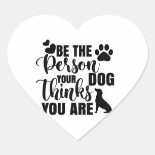 Be The Person Your Dog Wants Heart Sticker