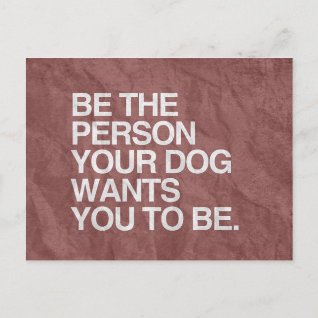 BE THE PERSON YOUR DOG WANTS YOU TO BE -.png Postcard (Front)