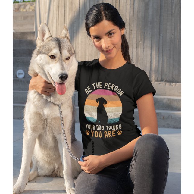 Be the Person your Dogs Thinks you are Dog lovers T-Shirt (Creator Uploaded)