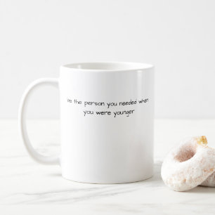 be the person your younger self needed self love coffee mug