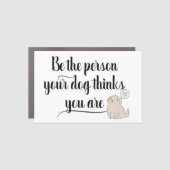 Be The Persons your Dog Thinks you art pet Car Magnet (Front)