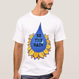 BE THE RAIN T SHIRT