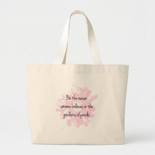 Be the Reason Believe in the Goodness of People Large Tote Bag