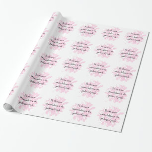 Be the Reason Believe in the Goodness of People Wrapping Paper