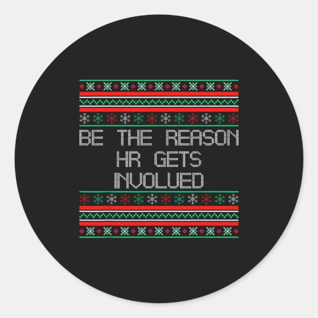 Be The Reason Hr Gets Involved Office Ugly Christm Classic Round Sticker (Front)