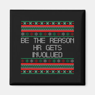 Be The Reason Hr Gets Involved Office Ugly Christm Magnet
