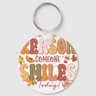 be the reason some one smies today key ring