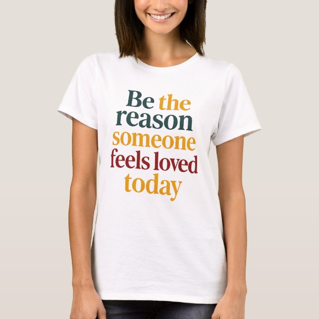 Be the Reason Someone Feels Love Today Women’s T-Shirt (Front)