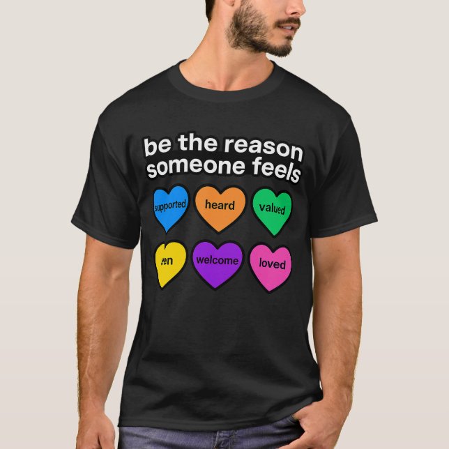 be the reason someone feels T-Shirt (Front)