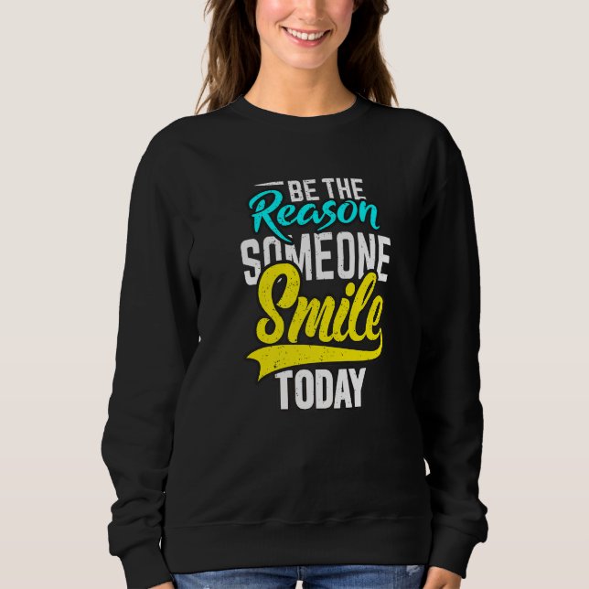Be The Reason Someone Smile Today Sweatshirt (Front)