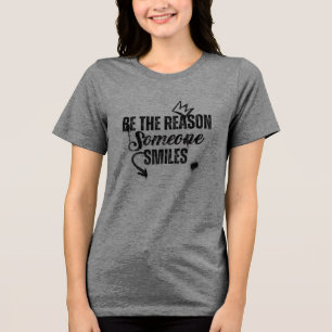 Be The Reason Someone Smiles   Black Typography Tri-Blend Shirt