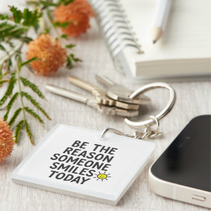 Be the Reason Someone Smiles Positive Message  Key Ring