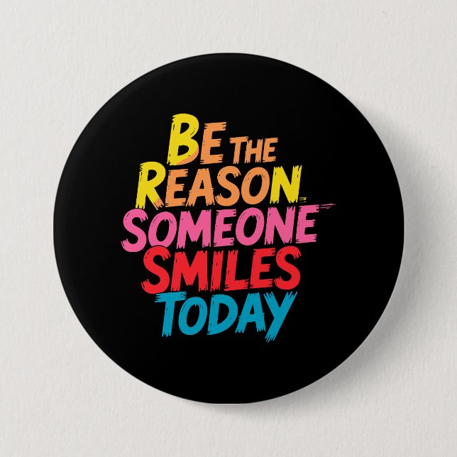 Be the Reason Someone Smiles Today (2) 7.5 Cm Round Badge (Front)