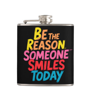 Be the Reason Someone Smiles Today (2) Hip Flask