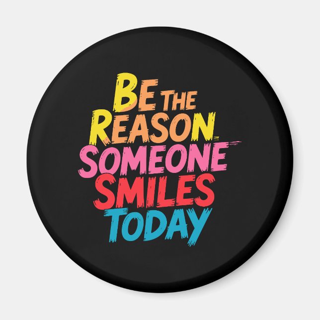 Be the Reason Someone Smiles Today (2) Magnet (Front)