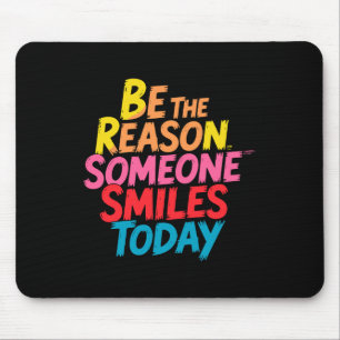 Be the Reason Someone Smiles Today (2) Mouse Mat