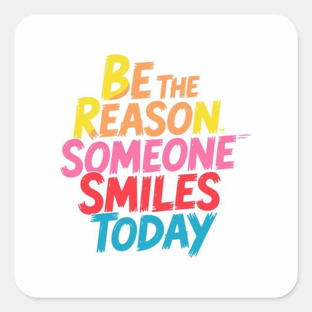 Be the Reason Someone Smiles Today (2) Square Sticker (Front)