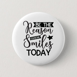Be The Reason Someone Smiles Today 6 Cm Round Badge