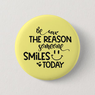 Be the reason someone smiles today 6 cm round badge