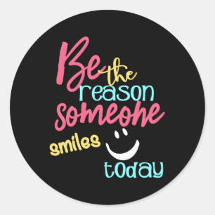 Be The Reason Someone Smiles Today Classic Round Sticker