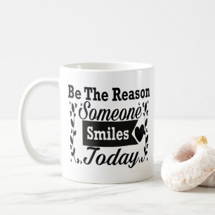 Be The Reason Someone Smiles Today Coffee Mug