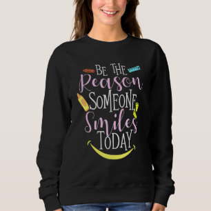 Be The Reason Someone Smiles Today Daycare Provide Sweatshirt