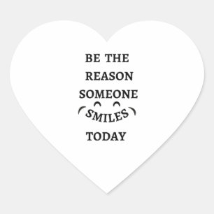Be the reason someone smiles today heart sticker
