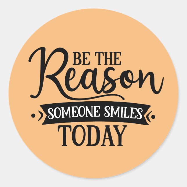 Be the reason someone smiles today inspiration classic round sticker (Front)