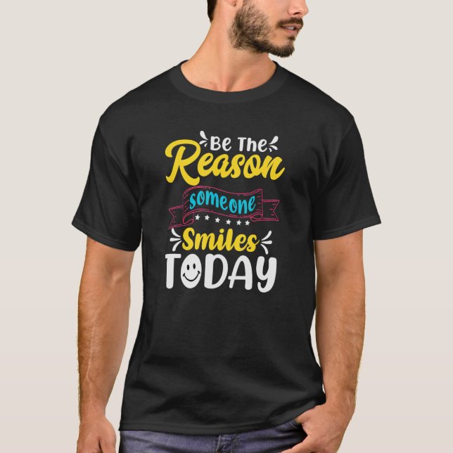 Be The Reason Someone Smiles Today Inspirational Q T-Shirt (Front)