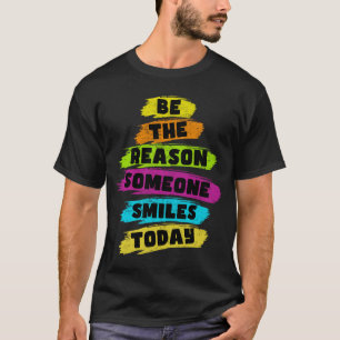 Be the Reason Someone Smiles Today Kindness T-Shirt