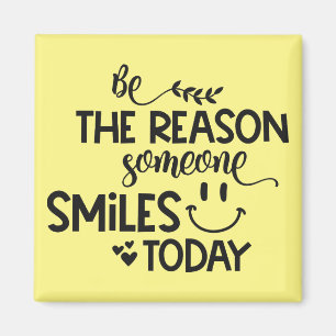 Be the reason someone smiles today magnet