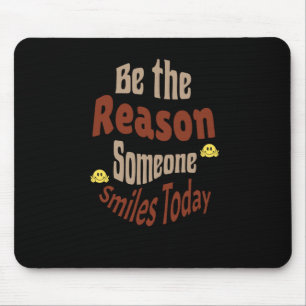 Be The Reason Someone Smiles Today - Motivational Mouse Mat