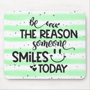 Be the reason someone smiles today mouse mat