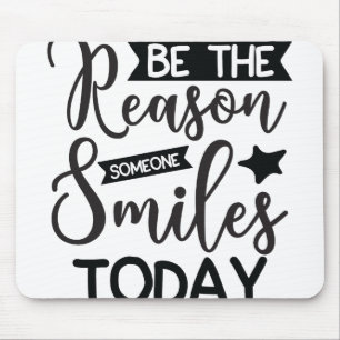 Be The Reason Someone Smiles Today Mouse Mat