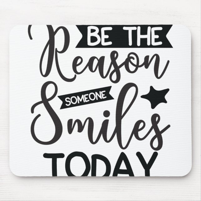 Be The Reason Someone Smiles Today Mouse Mat (Front)