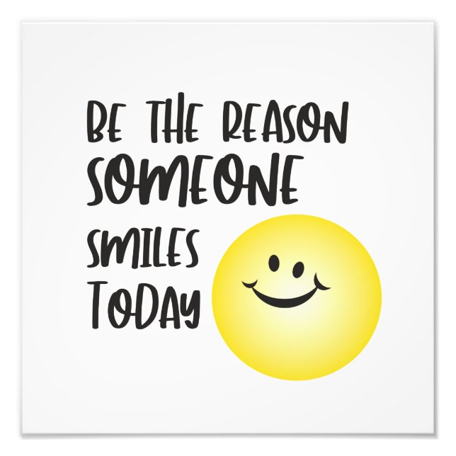 Be the Reason Someone Smiles Today Photo Print (Front)