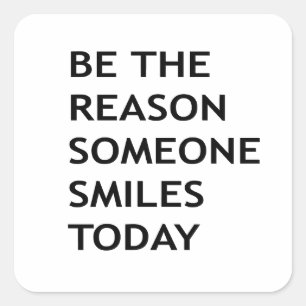 Be the reason someone smiles today square sticker