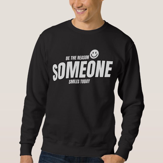 Be The Reason Someone Smiles Today Sweatshirt (Front)
