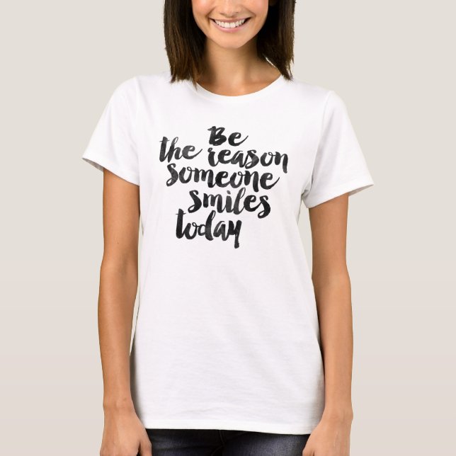 Be the reason someone smiles today T-Shirt (Front)
