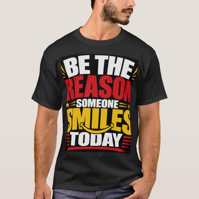 Be The Reason Someone Smiles Today T-Shirt (Front)