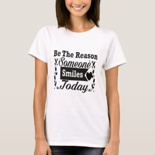 Be The Reason Someone Smiles Today T-Shirt
