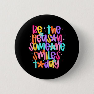 Be The Reason Someone Smiles Today T-Shirt2 6 Cm Round Badge