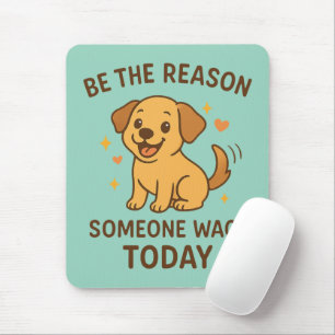Be the Reason Someone Wags Today Cute Happy Dog Mouse Mat