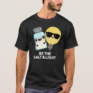 Be The Salt And Light Funny Bible Pun Dark BG T-Shirt
