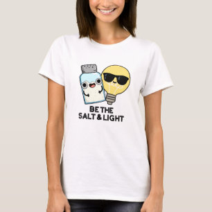 Be The Salt And Light Funny Bible Pun  T-Shirt