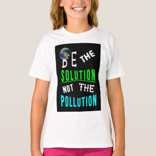 Be The Solution Not The Pollution Mother Earth Day T-Shirt
