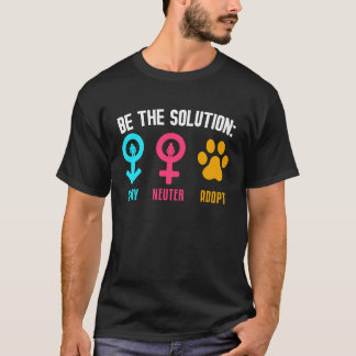 Be The Solution Spay Neuter Adopt Animal T-Shirt