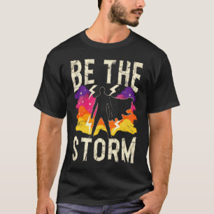 Be The Storm – Empowerment Superhero Quote T-Shirt