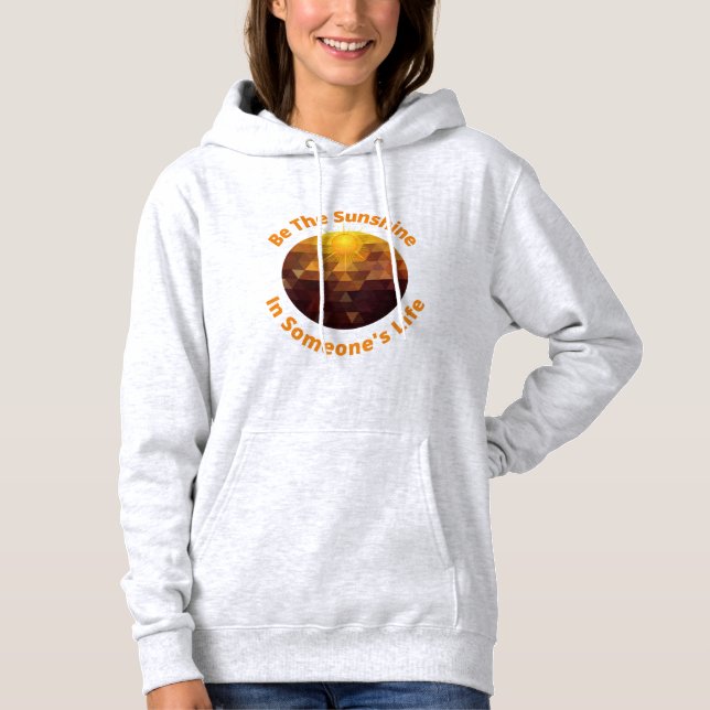 Be The Sunshine In Someone's Life - Inspirational Hoodie (Front)