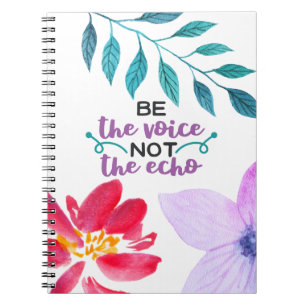 Be the Voice Not the Echo Notebook